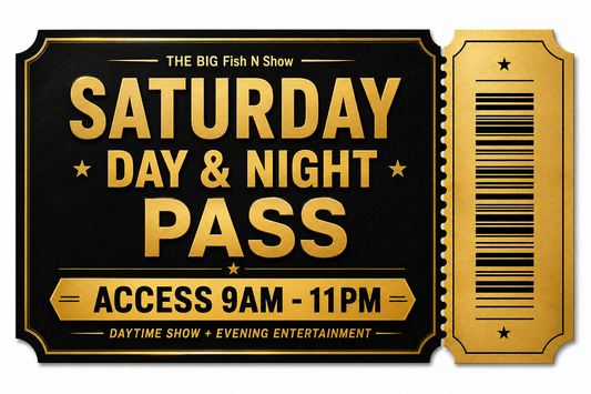 Saturday Day & NIGHT Pass - The BIG Fish N Show - 12.09.26